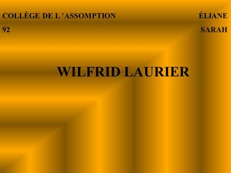 COLLÈGE DE L ’ASSOMPTION ÉLIANE 92 SARAH WILFRID LAURIER.