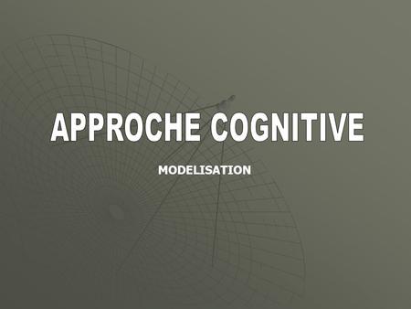 APPROCHE COGNITIVE MODELISATION.