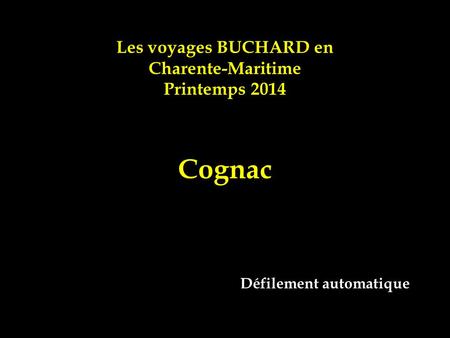 Les voyages BUCHARD en Charente-Maritime Printemps 2014 Cognac Défilement automatique.