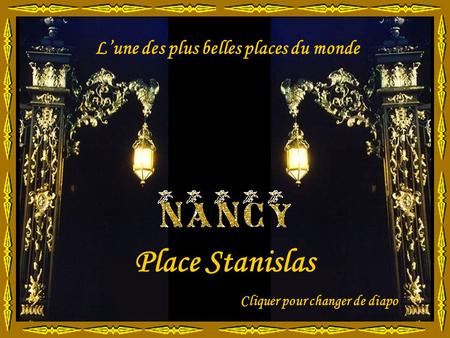 Place Stanislas L’une des plus belles places du monde Cliquer pour changer de diapo.