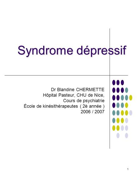 Syndrome dépressif Dr Blandine CHERMETTE Hôpital Pasteur, CHU de Nice,