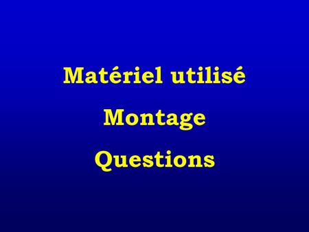 Matériel utilisé Montage Questions.