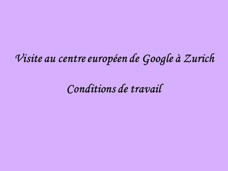Visite au centre européen de Google à Zurich