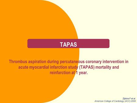 TAPAS Thrombus aspiration during percutaneous coronary intervention in acute myocardial infarction study (TAPAS) mortality and reinfarction at 1 year.