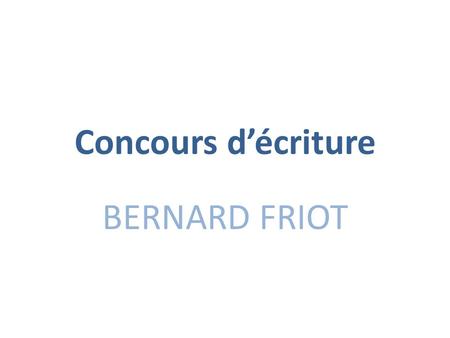 Concours d’écriture BERNARD FRIOT.