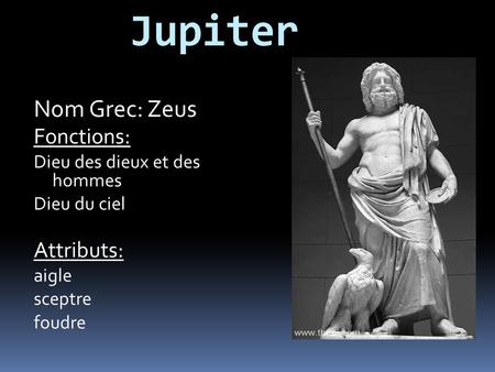 Jupiter Nom Grec: Zeus Fonctions: Attributs: