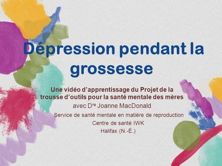 Dépression pendant la grossesse Une vidéo d’apprentissage du Projet de la trousse d’outils pour la santé mentale des mères avec D re Joanne MacDonald Service.