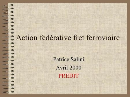 Action fédérative fret ferroviaire Patrice Salini Avril 2000 PREDIT.