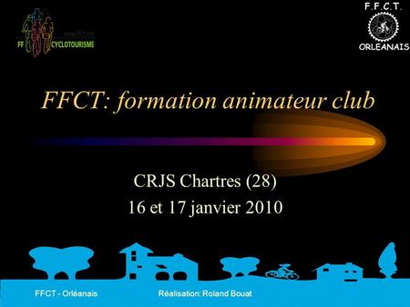 FFCT - OrléanaisRéalisation: Roland Bouat FFCT: formation animateur club CRJS Chartres (28) 16 et 17 janvier 2010.