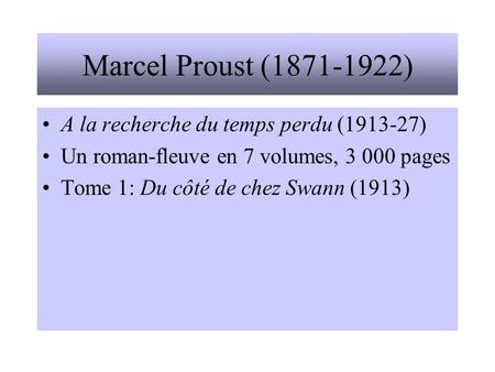 Marcel Proust ( ) A la recherche du temps perdu ( )