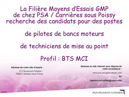La Filière Moyens d’Essais GMP de chez PSA / Carrières sous Poissy recherche des candidats pour des postes de pilotes de bancs moteurs de techniciens.