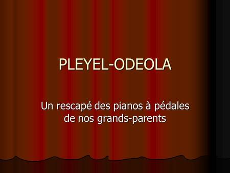 PLEYEL-ODEOLA Un rescapé des pianos à pédales de nos grands-parents.