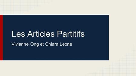 Les Articles Partitifs Vivianne Ong et Chiara Leone.