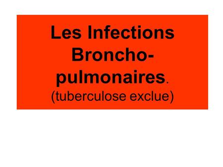 Les Infections Broncho-pulmonaires. (tuberculose exclue)