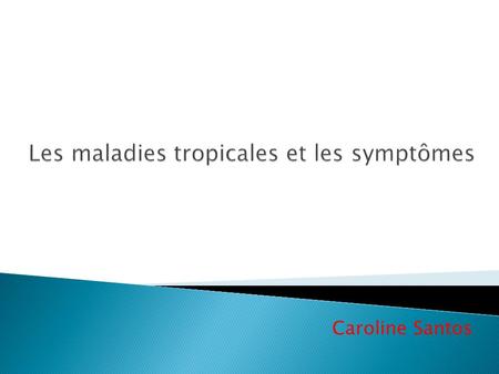 Caroline Santos.  Plus courante en Afrique, causée par des parasites microscopiques de l'espèce Trypanosoma brucei.  Il est curable avec des médicaments,