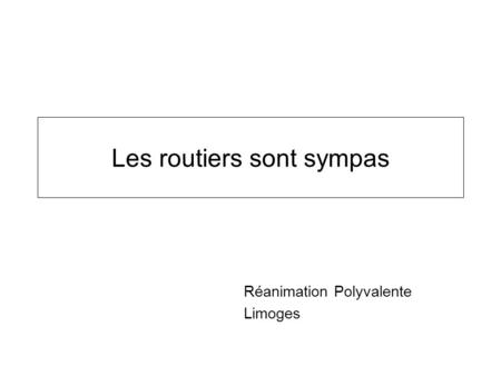 Les routiers sont sympas Réanimation Polyvalente Limoges.