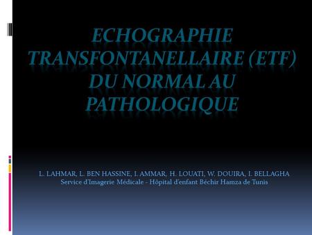 ECHOGRAPHIE TRANSFONTANELLAIRE (ETF) Du normal au pathologique