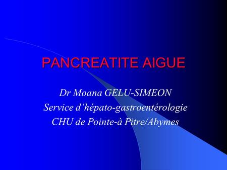 PANCREATITE AIGUE Dr Moana GELU-SIMEON