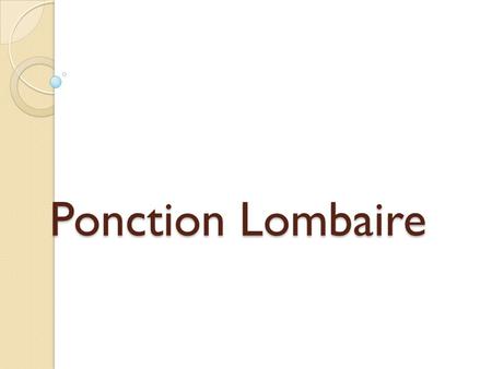 Ponction Lombaire.