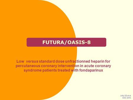 FUTURA/OASIS-8 Low versus standard dose unfractionned heparin for percutaneous coronary intervention in acute coronary syndrome patients treated with fondaparinux.