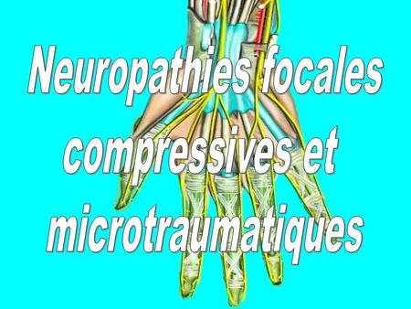 Neuropathies focales compressives et microtraumatiques.