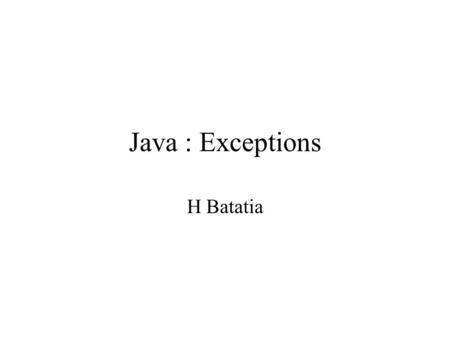 Java : Exceptions H Batatia. 5/03/2004Java12: H.Batatia2 Exemple 1 public class Bonjour { public static void main(String[] args) { System.out.println(Bonjour.