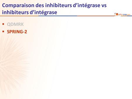 Comparaison des inhibiteurs d’intégrase vs inhibiteurs d’intégrase  QDMRK  SPRING-2.