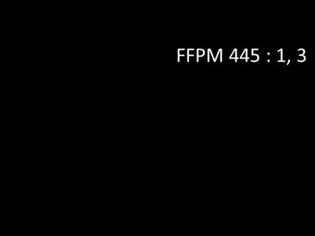 FFPM 445 : 1, 3.