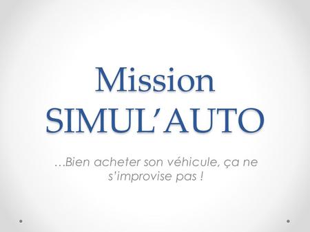 Mission SIMUL’AUTO …Bien acheter son véhicule, ça ne s’improvise pas !