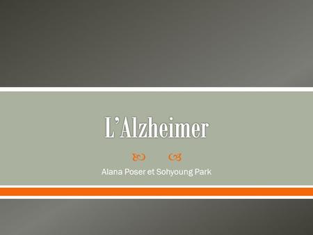  Alana Poser et Sohyoung Park. Cervelle sain L’Alzheimer avancé.