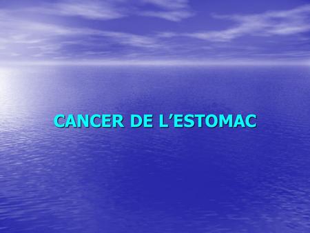 CANCER DE L’ESTOMAC.