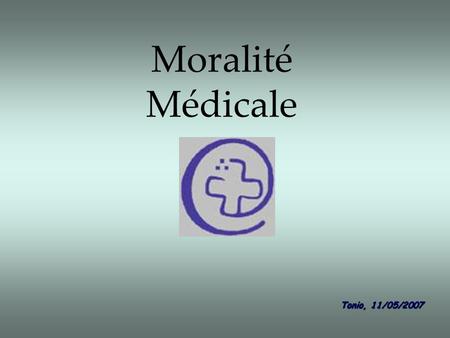 Moralité Médicale Tonio, 11/05/2007. Un jeune homme vient d’obtenir son diplôme en médecine …