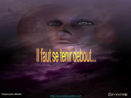 Il faut se tenir debout... http://www.arts-system.com Cliquez pour débuter http://www.arts-system.com.