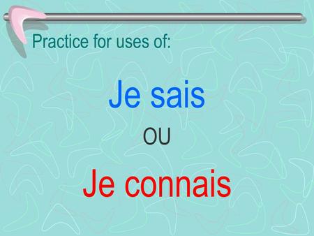 Practice for uses of: Je sais OU Je connais. 1. ____ Paris. Je sais OU Je connais.
