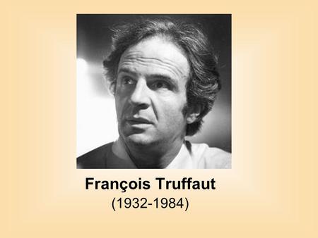 François Truffaut (1932-1984).