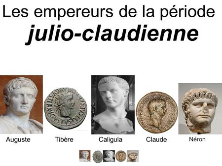 julio-claudienne Les empereurs de la période Auguste Tibère Caligula