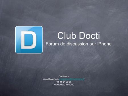 Club Docti Forum de discussion sur iPhone Doctissimo Yann Biancheri 01 41 34 99 65 MoMoMed, 11/10/10.