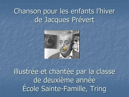 Chanson pour les enfants l’hiver de Jacques Prévert illustrée et chantée par la classe de deuxième année École Sainte-Famille, Tring.