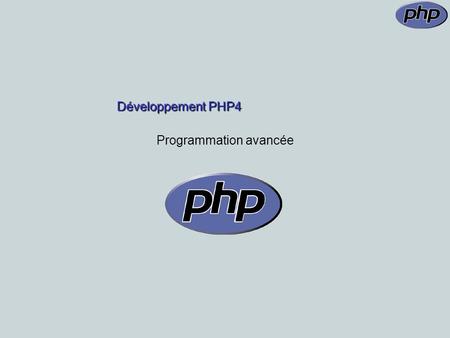 Développement PHP4 Programmation avancée. PHP niveau 2: le menu PHP niveau 2: le menu Programmation Objet Accès système de fichier Upload de fichiers.