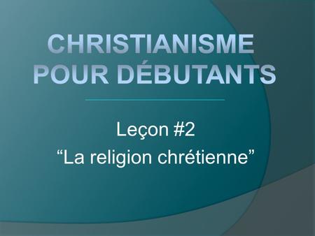 Leçon #2 “La religion chrétienne”