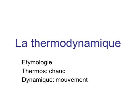 Etymologie Thermos: chaud Dynamique: mouvement