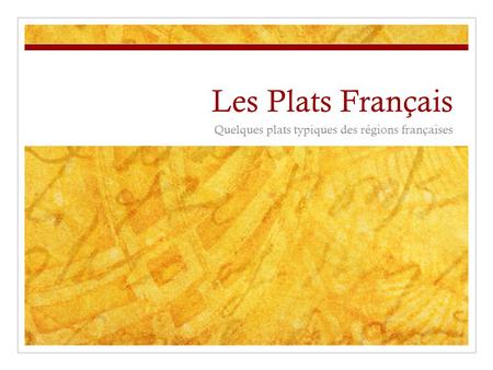 Les Plats Français Quelques plats typiques des régions françaises.