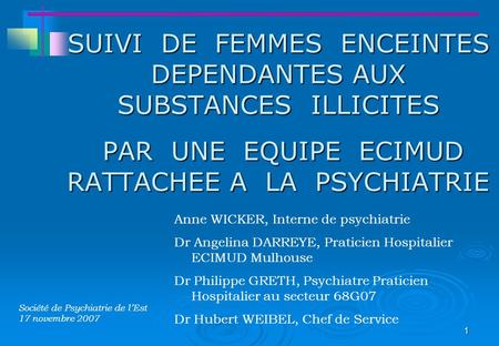 SUIVI DE FEMMES ENCEINTES DEPENDANTES AUX SUBSTANCES ILLICITES PAR UNE EQUIPE ECIMUD RATTACHEE A LA PSYCHIATRIE Anne WICKER, Interne de psychiatrie.