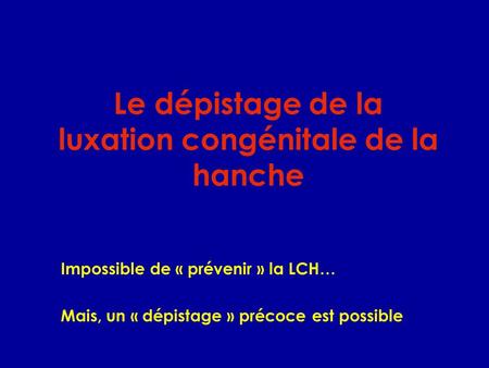 Le dépistage de la luxation congénitale de la hanche