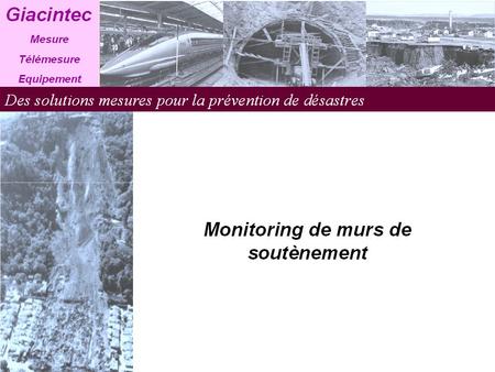 Monitoring de déformations sur murs de soutènement Gumi, sud Corée Ce projet 2008 - 2009 consiste à mesurer des déformations. 4 inclinomètres sont exploités.