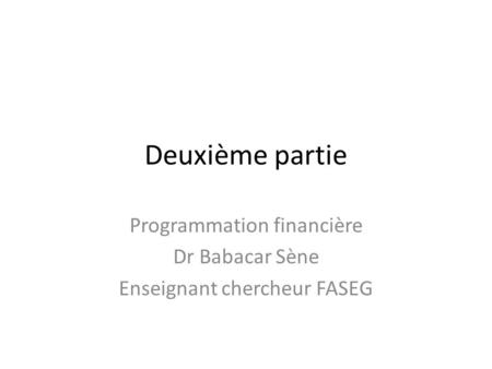 Programmation financière Dr Babacar Sène Enseignant chercheur FASEG