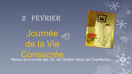 2 février Journée de la Vie Consacrée Maison provinciale des SS. de l’Enfant-Jésus de Chauffailles.