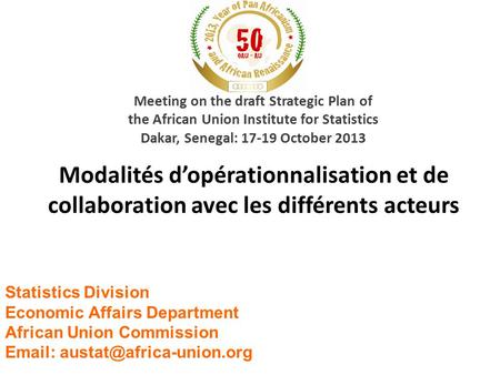 Modalités d’opérationnalisation et de collaboration avec les différents acteurs Meeting on the draft Strategic Plan of the African Union Institute for.