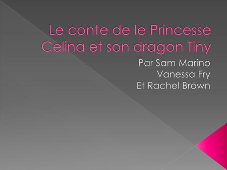  Il était une fois, il y a une princesse.  Elle s’appelait Celina.