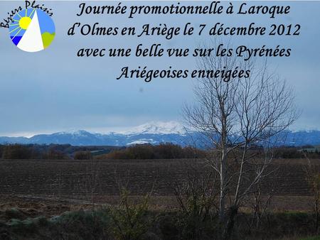 Journée promotionnelle à Laroque d’Olmes en Ariège le 7 décembre 2012 avec une belle vue sur les Pyrénées Ariégeoises enneigées.